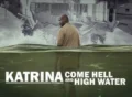 Katrina: Come Hell and High Water TV Series